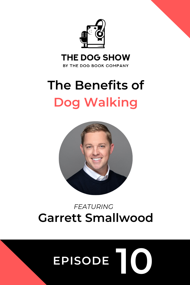 The Benefits of Dog Walking with Garrett Smallwood (Episode 10)