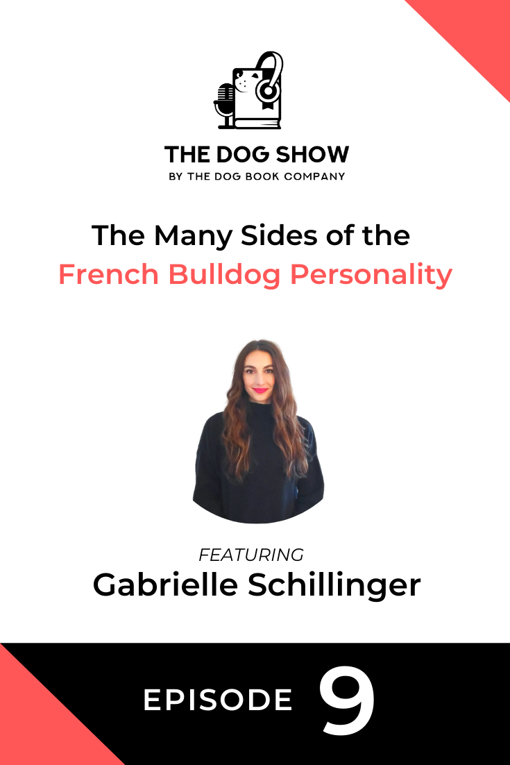 The Many Sides of the French Bulldog Personality with Gabrielle Schillinger (Episode 9)