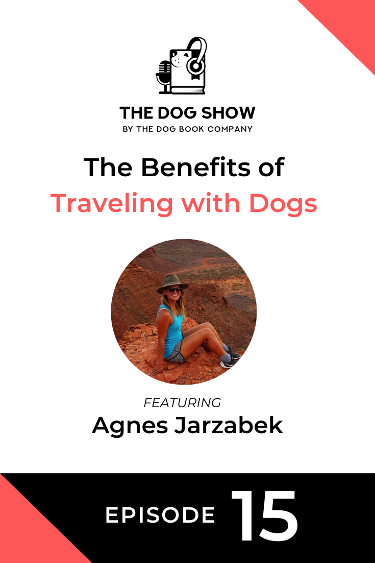 The Benefits of Traveling with Dogs featuring Agnes Jarzabek (Episode 15)