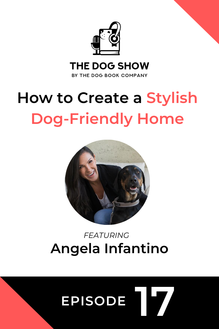 How to Create a Stylish Dog-Friendly Home with Angela Infantino (Episode 17)