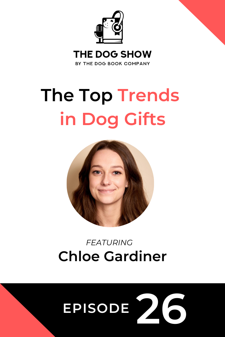 The Top Trends in Dog Gifts For 2020 with Chloe Gardiner (Episode 26)