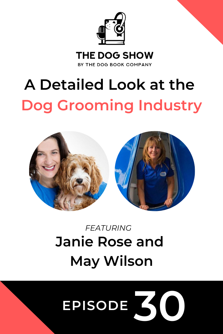 A Detailed Look at the Dog Grooming Industry with Janie Rose and May Wilson (Episode 30)