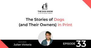 The Stories of Dogs (and Their Owners) in Print With Julian Victoria