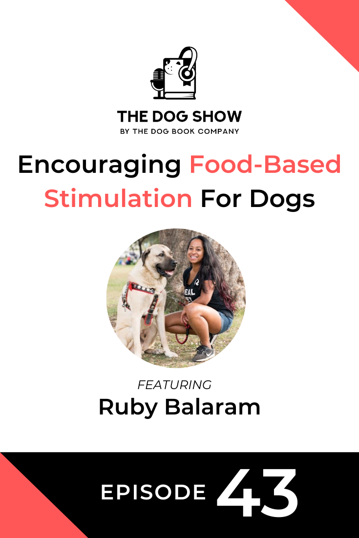 Encouraging Food-Based Stimulation For Dogs With the Right Treats Ft. Ruby Balaram (Episode 43)