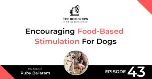 Encouraging Food-Based Stimulation For Dogs With the Right Treats Ft. Ruby Balaram (Episode 43) - Website_Facebook
