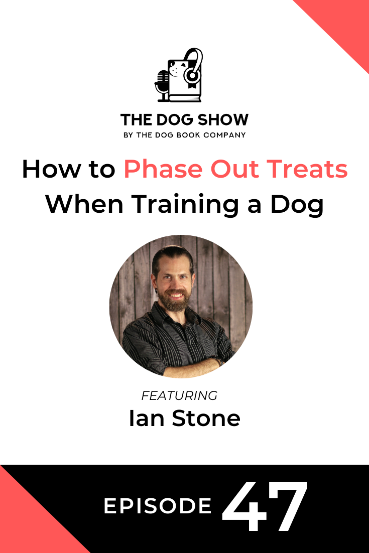 How to Phase Out Treats When Training a Dog Ft. Ian Stone (Episode 47)