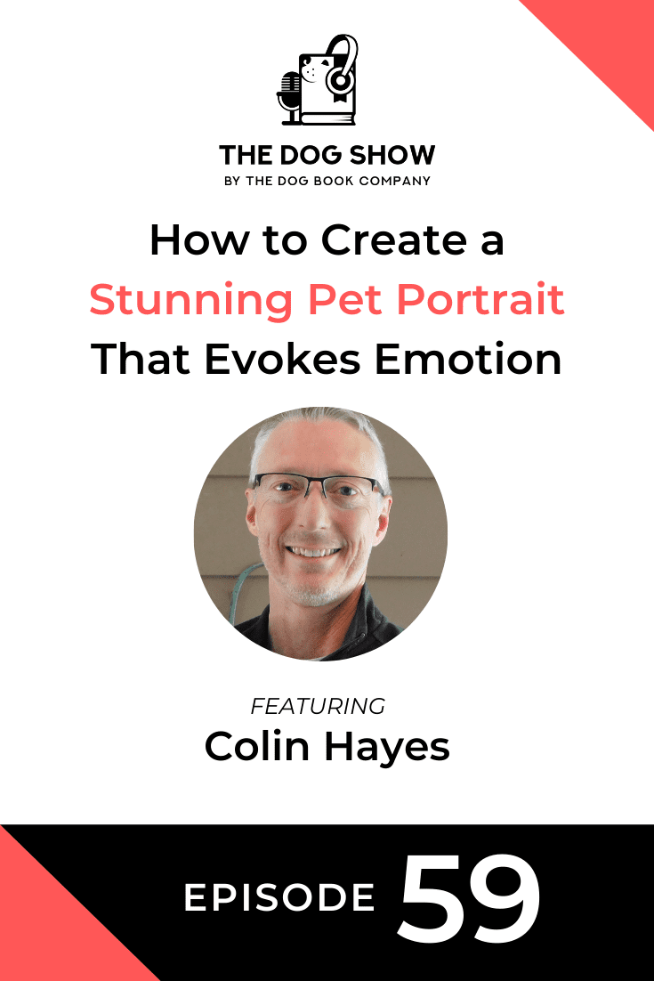 How to Create a Stunning Pet Portrait That Evokes Emotion with Colin Hayes (Episode 59)