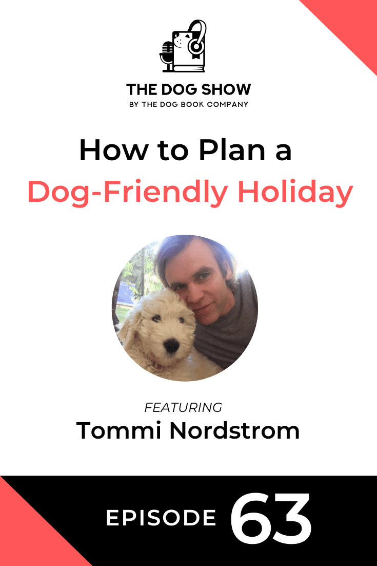 How to Plan a Dog-Friendly Holiday Ft. Tommi Nordstrom (Episode 63)