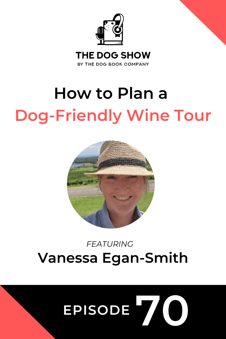 How to Plan a Dog-Friendly Wine Tour Ft. Vanessa Egan-Smith (Episode 70)